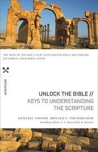 Unlock the Bible : Keys to Understanding the Scripture - Ronald F. Youngblood