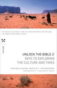 Unlock the Bible : Keys to Exploring the Culture and   Times - Ronald F. Youngblood