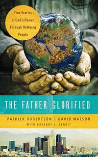 The Father Glorified : True Stories of God's Power Through Ordinary People - David Watson