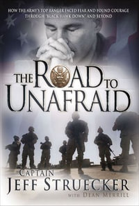 The Road to Unafraid : How the Army's Top Ranger Faced Fear and Found Courage through - Jeff Struecker