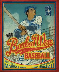 Barbed Wire Baseball : How One Man Brought Hope to the Japanese Internment Camps of WWII - Marissa Moss