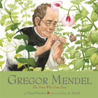Gregor Mendel : The Friar Who Grew Peas - Cheryl Bardoe
