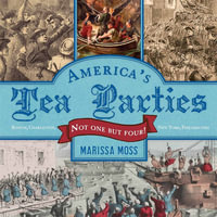 America's Tea Parties : Not One But Four! Boston, Charleston, New York, Philadelphia - Marissa Moss