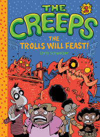 The Creeps : Book 2: The Trolls Will Feast! - Chris Schweizer