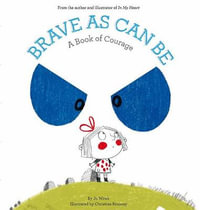 Brave As Can Be : A Book of Courage - Jo Witek