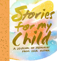 Stories for My Child (Guided Journal) : A Mother's Memory Journal - Samantha Hahn