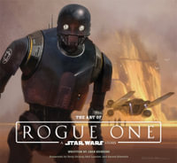 The Art of Rogue One : A Star Wars Story - Josh Kushins