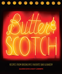 Butter & Scotch : Recipes from Brooklyn's Favorite Bar and Bakery - Allison Kave