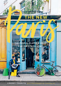 The New Paris : The People, Places & Ideas Fueling a Movement - Lindsey Tramuta