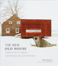 The New Old House : Historic & Modern Architecture Combined - Marc Kristal