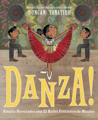 Danza! : Amalia Hernandez and El Ballet Folklorico de Mexico - Duncan Tonatiuh