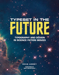 Typeset in the Future : How the Design of Science Fiction Defines - Dave Addey