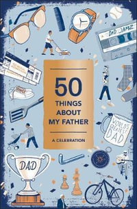 50 Things about My Father (Fill-In Gift Book) : A Celebration - Abrams Noterie