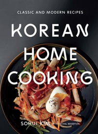 Korean Home Cooking : Classic and Modern Recipes - Sohui Kim