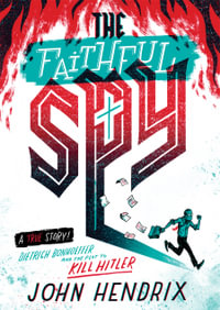 The Faithful Spy : Dietrich Bonhoeffer and the Plot to Kill Hitler - John Hendrix