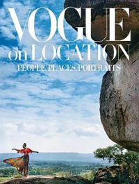 Vogue on Location : People, Places, Portraits - Editors of American Vogue