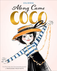 Along Came Coco : A Story About Coco Chanel - Eva Byrne