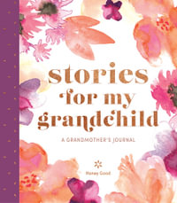 Stories for My Grandchild : A Grandmother's Journal - Honey Good