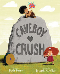 Caveboy Crush : A Picture Book - Beth Ferry