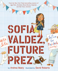 Sofia Valdez, Future Prez : A Picture Book - Andrea Beaty