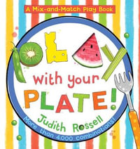 Play with Your Plate! (A Mix-and-Match Play Book) : A Mix-and-Match Play Book - Judith Rossell