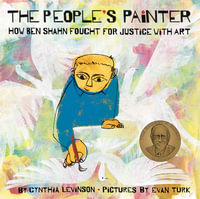 The People's Painter : How Ben Shahn Fought for Justice with Art - Cynthia Levinson