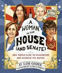 A Woman in the House (and Senate) - Revised and Updated : How Women Came to Washington and Changed the Nation - Ilene Cooper