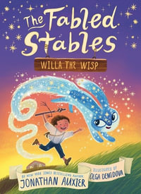 The Fabled Stables: Willa the Wisp : The Fabled Stables - Jonathan Auxier