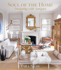 Soul of the Home : Designing with Antiques - Tara Shaw