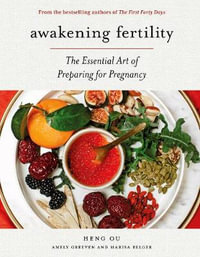 Awakening Fertility : The Essential Art of Preparing for Pregnancy by the Authors of the First Forty Days - Heng Ou