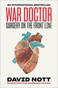 War Doctor : Surgery on the Front Line - David Nott