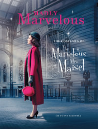 Madly Marvelous : The Costumes of The Marvelous Mrs. Maisel - Donna Zakowska