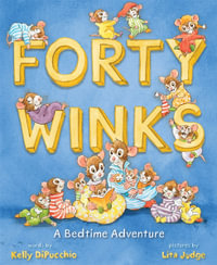 Forty Winks : A Bedtime Adventure - Kelly DiPucchio