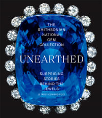 Smithsonian National Gem Collection : Unearthed : Surprising Stories Behind the Jewels - Jeffrey Edward Post