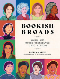 Bookish Broads : Women Who Wrote Themselves into History - Lauren Marino