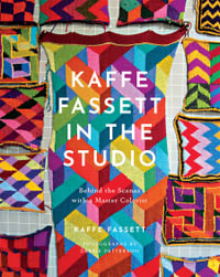 Kaffe Fassett in the Studio : Behind the Scenes with a Master Colorist - Kaffe Fassett