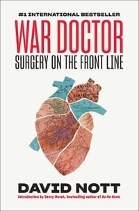 War Doctor : Surgery on the Front Line - David Nott