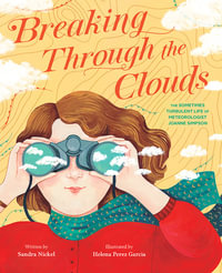 Breaking Through the Clouds : The Sometimes Turbulent Life of Meteorologist Joanne Simpson - Sandra Nickel