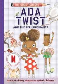 Ada Twist and the Perilous Pants : The Questioneers Book #2 - Andrea Beaty