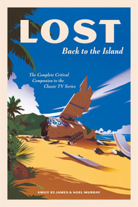 LOST: Back to the Island : The Complete Critical Companion to The Classic TV Series - Emily St. James