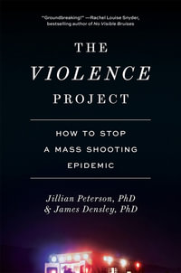 The Violence Project : How to Stop a Mass Shooting Epidemic - Jillian Peterson