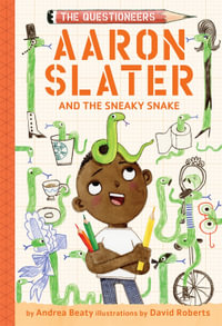 Aaron Slater and the Sneaky Snake : Questioneers : Book 6 - Andrea Beaty