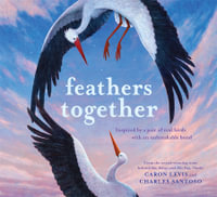 Feathers Together : A Picture Book - Caron Levis