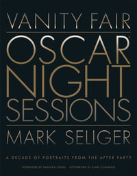 Vanity Fair: Oscar Night Sessions : A Decade of Portraits from the After-Party