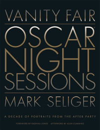 Vanity Fair : Oscar Night Sessions: A Decade of Portraits from the After-Party - Mark Seliger