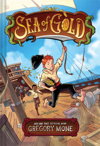 Sea of Gold : A Middle Grade Adventure - Gregory Mone