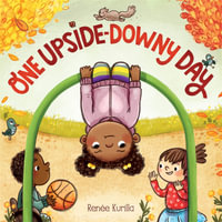 One Upside-Downy Day : A Picture Book - Renée Kurilla