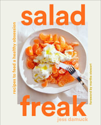 Salad Freak : Recipes to Feed a Healthy Obsession - Jess Damuck