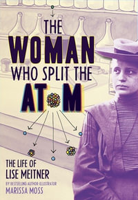 The Woman Who Split the Atom : The Life of Lise Meitner - Marissa Moss