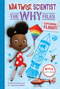 Ada Twist, Scientist : The Why Files : Exploring Flight! - Andrea Beaty